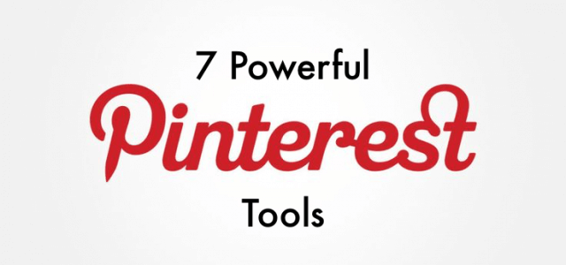 7 Powerful Pinterest Tools: Take Your Business to a New Level